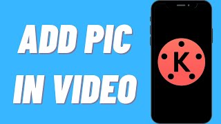 How To Add Pic In Video On Kinemaster