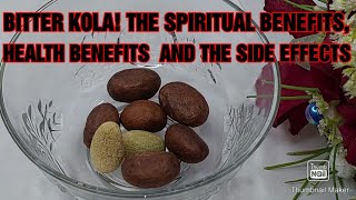 #health BITTER KOLA! THE HEALTH BENEFITS,  SPIRITUAL BENEFITS AND SIDE EFFECTS  THAT NOBODY TOLD YOU
