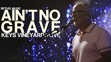 Ain't No Grave | Bethel Music | Keys Vineyard (Live)