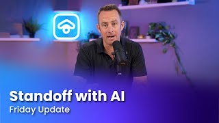 Friday Update - Standoff with AI