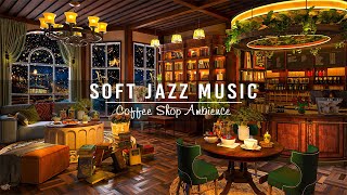 Jazz Relaxing Music \& Cozy Coffee Shop Ambience ~ Soft Jazz Instrumental Music for Study,Work,Focus