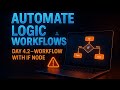 Automate Logic  Workflows : Day 4.2 - Workflow  with IF Node