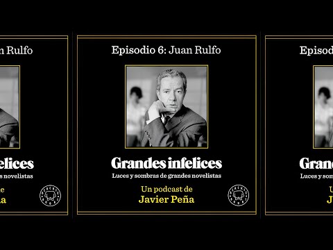 #6 Juan Rulfo | Grandes Infelices. Luces y sombras de grandes novelistas