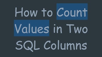 How to Count Values in Two SQL Columns