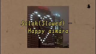 salah(Slowed) - Happy asmara