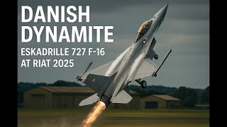 Danish Dynamite Eskadrille 727 F-16 At Riat 2025
