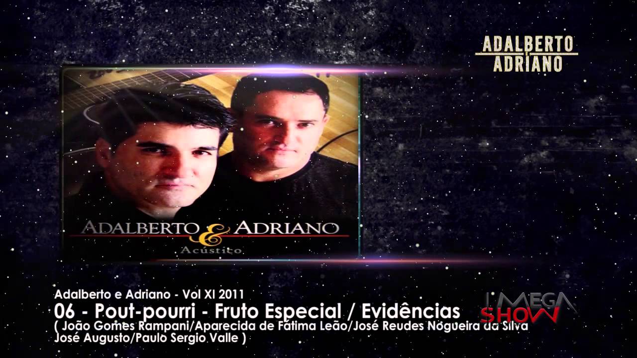 Adalberto E Adriano Cd Acustico 2009 06 Pout Porri Fruto Especial Evidencias Youtube youtube