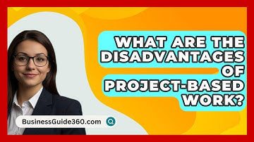 What Are The Disadvantages Of Project-based Work? - BusinessGuide360.com