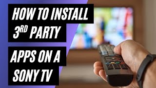 How to Install 3rd Party Apps on a Sony Smart TV (Step-by-Step Guide)
