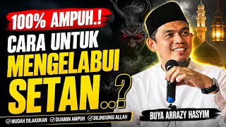 Cara ampuh..! CARA MENGELABUI SETAN - CERAMAH TERBARU BUYA ARRAZY HASYIM 