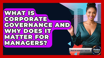 What Is Corporate Governance And Why Does It Matter For Managers? - Modern Manager Toolbox