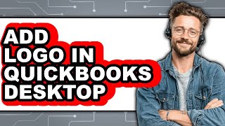 How To Add Logo In QuickBooks Desktop - Step By Step