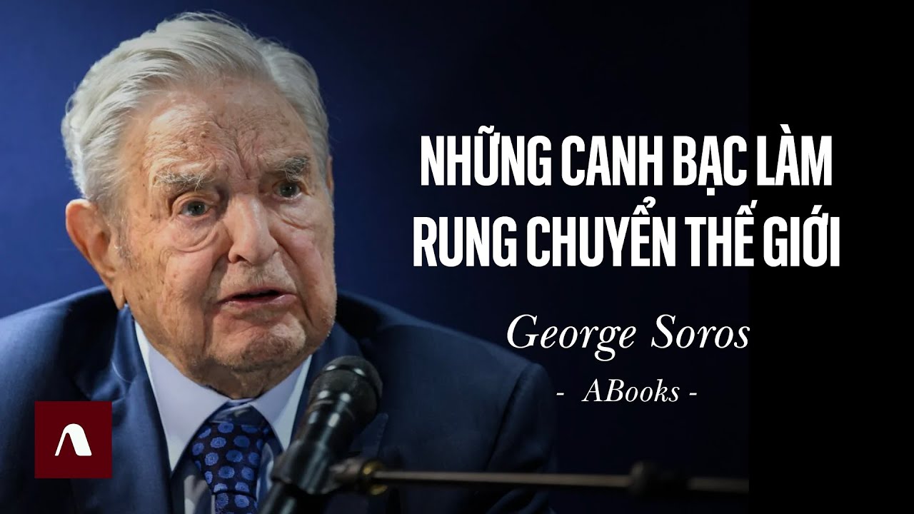 George Soros – Nhà Đầu Cơ Huyền Thoại Và Những Canh Bạc Làm Rung Chuyển Thế Giới