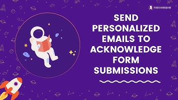 Send Personalized Emails to your Audience to Acknowledge Form Submissions