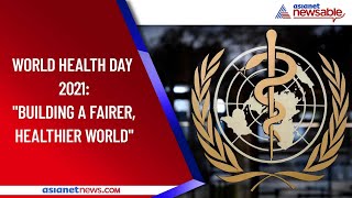 World Health Day 2021: Building A Fairer, Healthier World For Everyone | Asianet Newsable