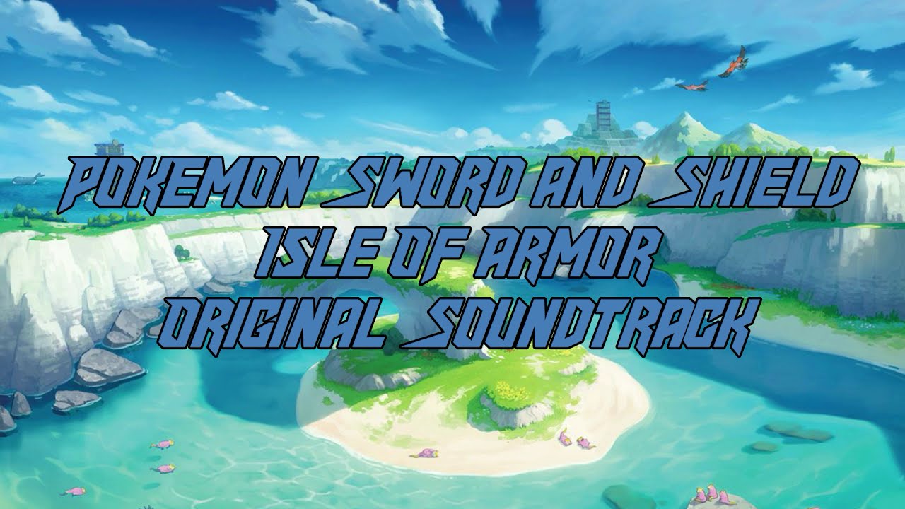🎶 All Soundtrack (Pokémon SW/SH : Isle of Armor) HQ 🎶