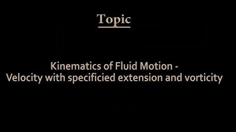 Kinematics of fluid motion - Velocity with specified extension and vorticity #CH24SP  #swayamprabha