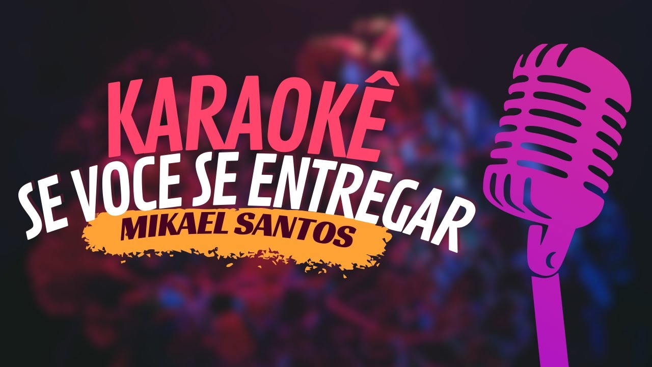 SE VOCE SE ENTREGAR - MIKAEL SANTOS - KARAOKÊ