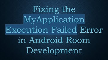 Fixing the MyApplication Execution Failed Error in Android Room Development
