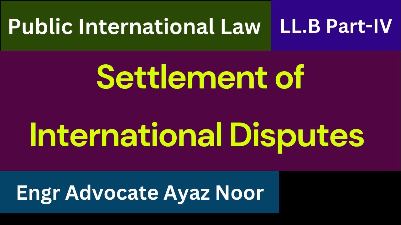Settlement of International Dispute || Engr Advocate Ayaz Noor - YouTube