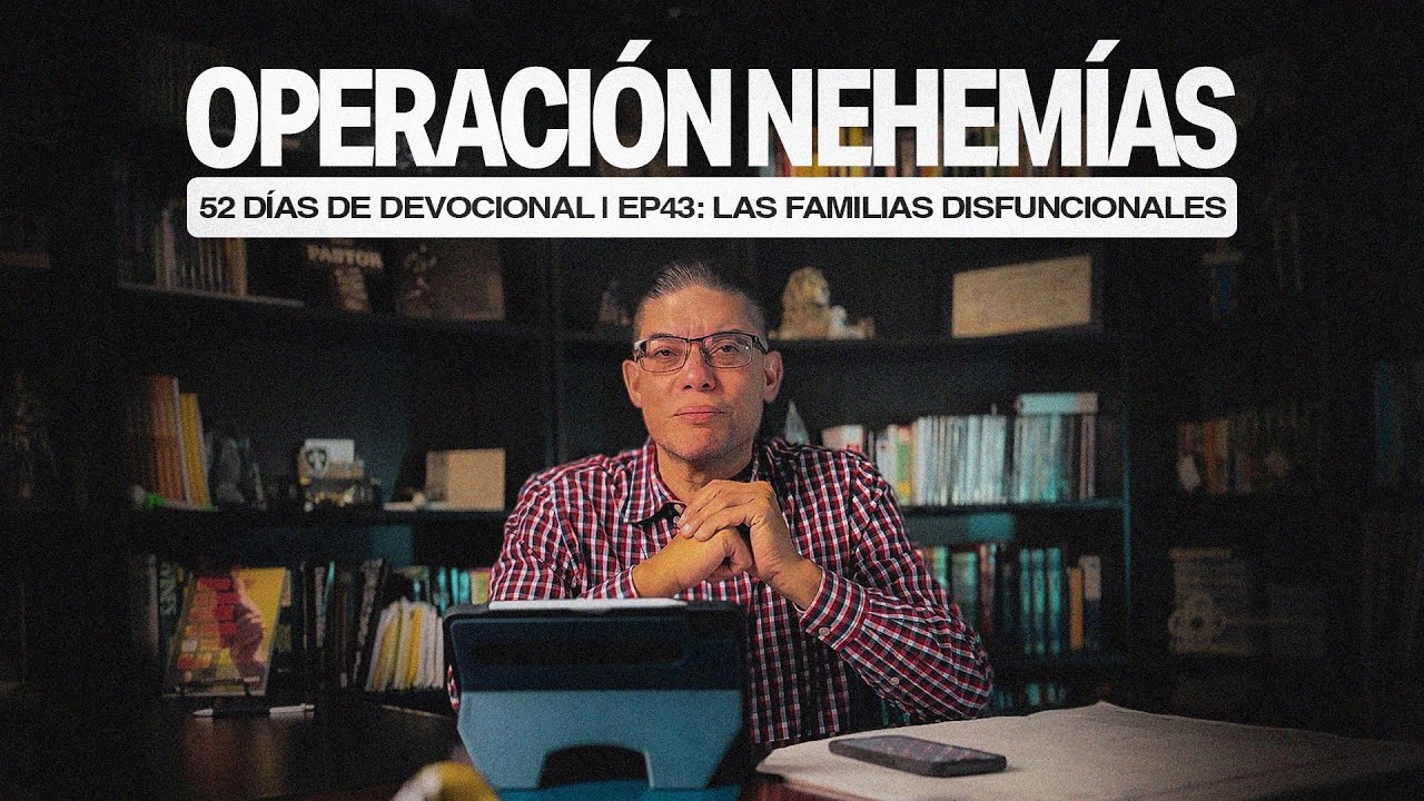 Operación Nehemías EP43: Las familias disfuncionales | Pastor David Bracho