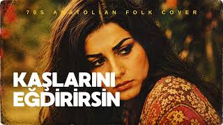 Kaşlarını Eğdirirsin - Öldüm Öldüm - 70s Anatolian Folk Cover