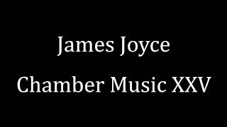 James Joyce: Chamber Music XXV