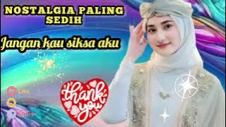 NOSTALGIA 💯SEDIH PATAH HATI 💔 LAGU JANGAN KAU SIKSA AKU