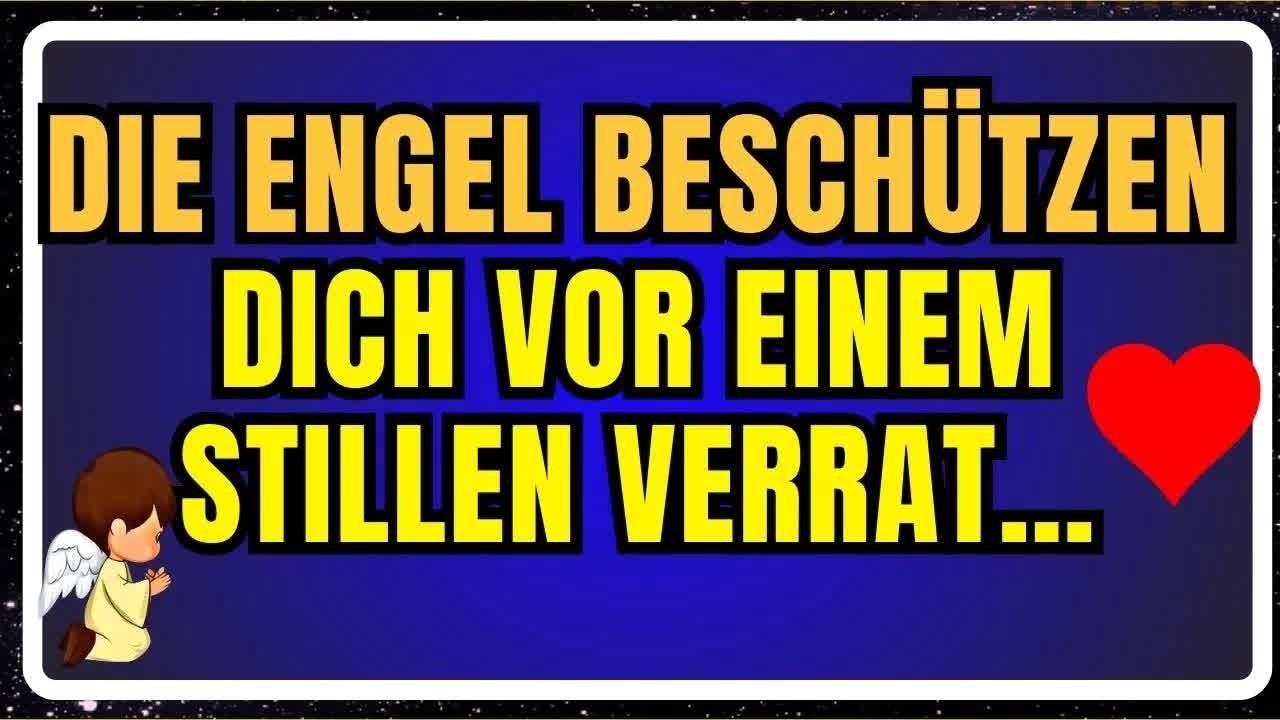 DIE ENGEL BESCHÜTZEN DICH VOR EINEM STILLEN VERRAT…