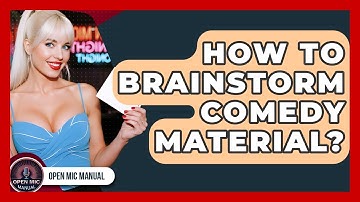 How To Brainstorm Comedy Material? - Open Mic Manual