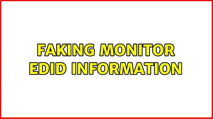 Faking monitor EDID information (3 Solutions!!)