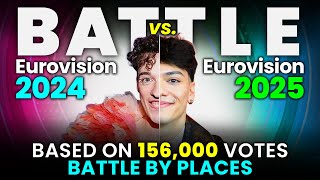 Battle By Places - Audience Picks - Based On 156,000 Votes - Eurovision 2025 Vs 2024