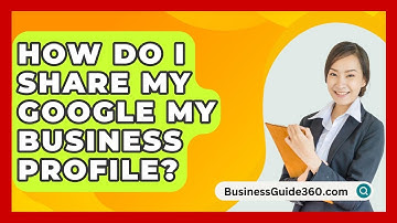 How Do I Share My Google My Business Profile? - BusinessGuide360.com