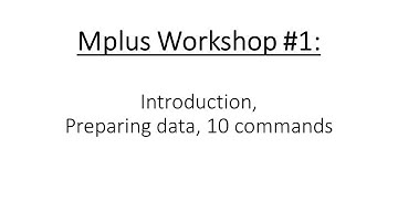 Mplus Workshop #1 Introduction to Mplus, preparing your data and 10 commands