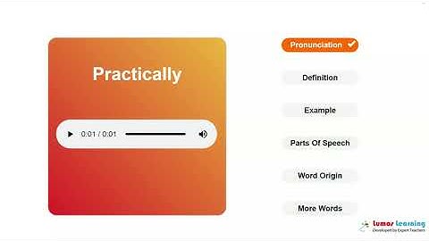 PRACTICALLY - Definition, pronunciation, grammar, meaning - Practice grade 11 vocabulary