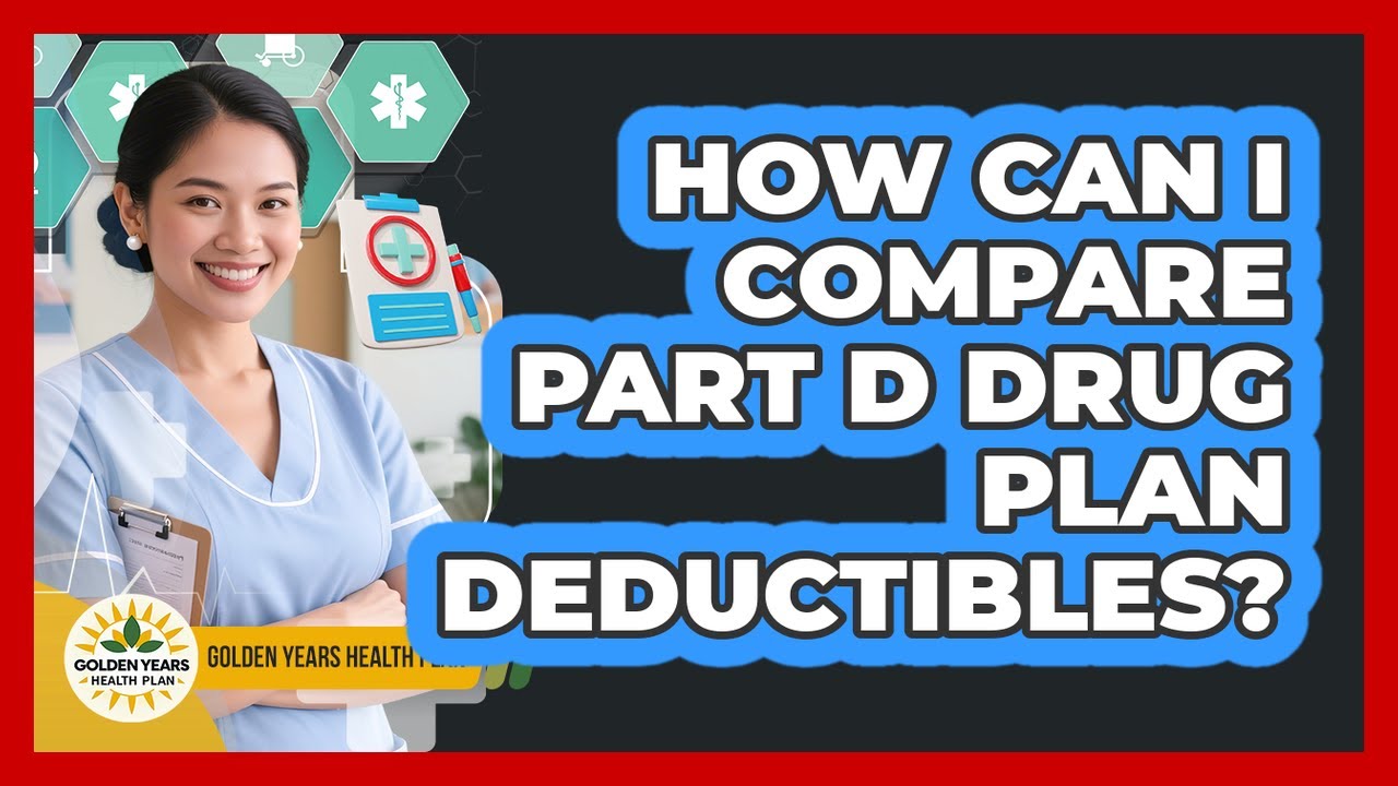 How Can I Compare Part D Drug Plan Deductibles?
