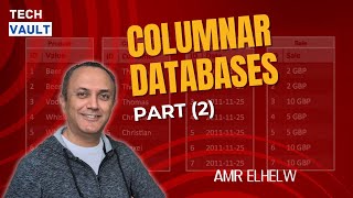 Columnar Databases/Column Stores - Part 2 (English) with Amr Elhelw - Tech Vault
