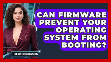 Can Firmware Prevent Your Operating System From Booting? - All About Operating Systems