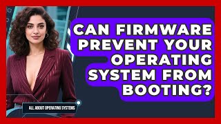 Can Firmware Prevent Your Operating System From Booting - All About Operating Systems
