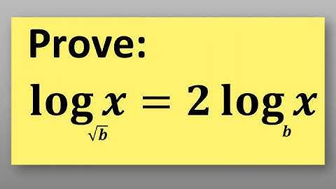 Prove that log base sqrt of b of x is equal to 2 log base b of x