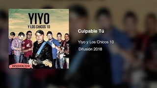 Video thumbnail of "Yiyo y los chicos 10 - Culpable Tú (Tema Nuevo 2018)"