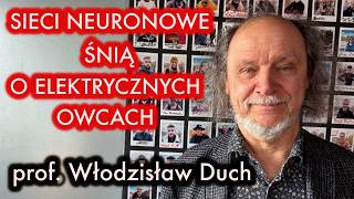 Prof. Włodzisław Duch. Sztuczna Inteligencja Kontroluje Nasz Dzień. Świadomość Ai Wywiadowcy