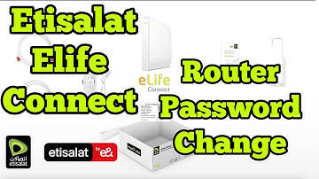 How to change Etisalat Elife connect router password 2024