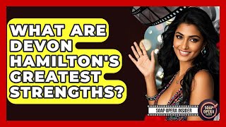 What Are Devon Hamilton's Greatest Strengths? - Soap Opera Insider