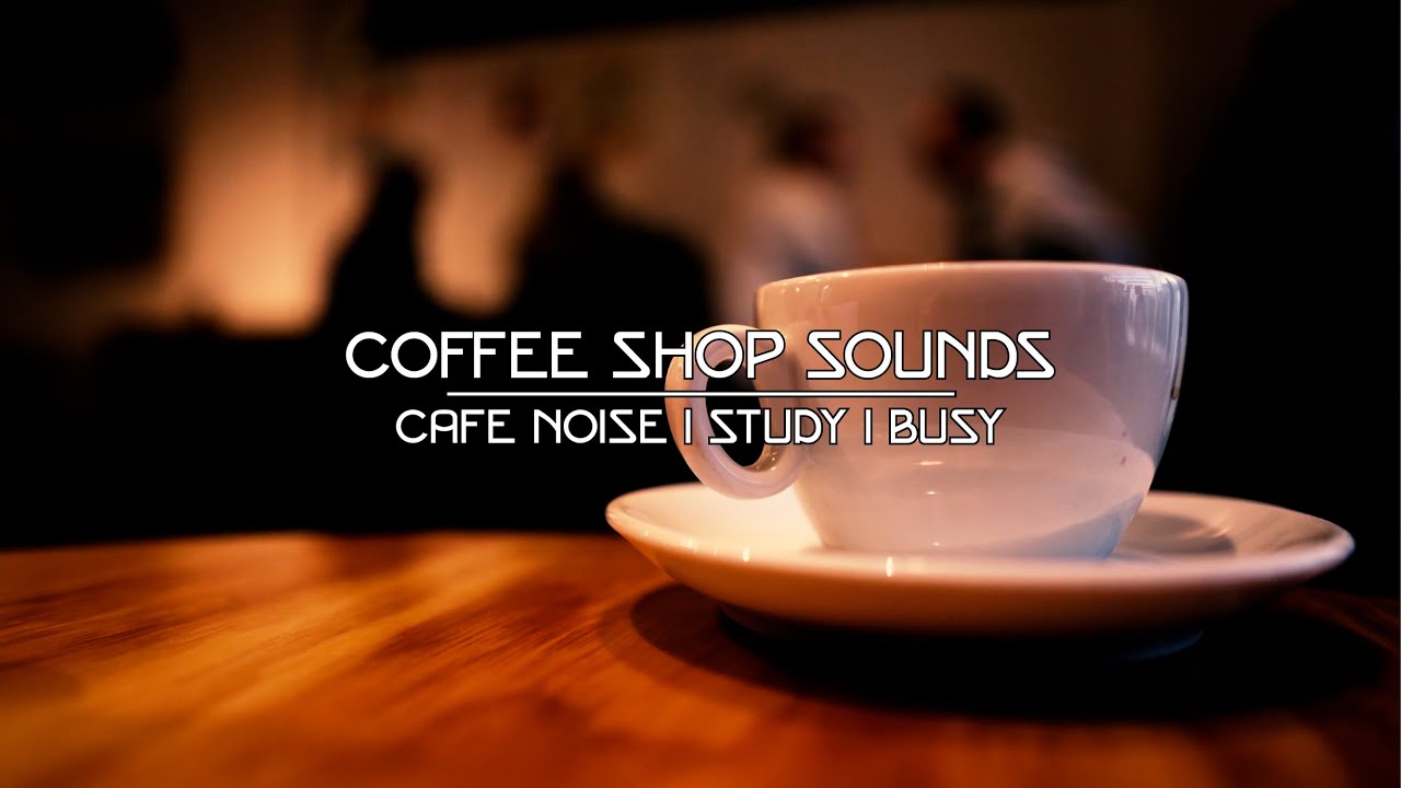 3 Hours Coffee Shop Sounds YouTube