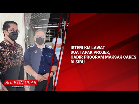 #KlipBuletinUKAS Isteri KM Lawat 2 Tapak Projek, Hadir Program MAKSAK Cares Di Sibu.