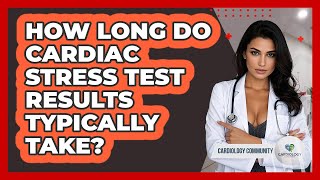 How Long Do Cardiac Stress Test Results Typically Take? - Cardiology Community