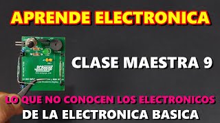 ✅ CLASE MAESTRA 9 / APRENDE ELECTRONICA, LO QUE NO CONOCEN LOS ELECTRONICOS DE LA ELECTRONICA BASICA