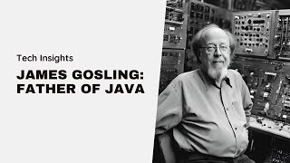 James Gosling: The Father of Java Programming