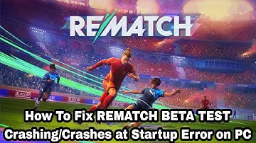 How To Fix REMATCH BETA TEST Crashing/Crashes at Startup Error on PC